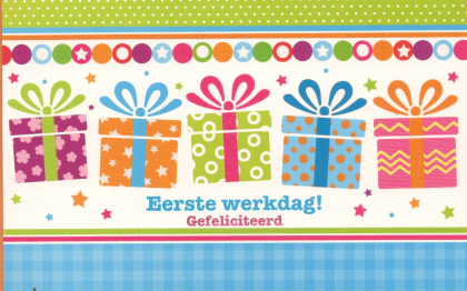 Eerste werkdag! Gefeliciteerd